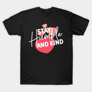 Stay Humble and Kind. Inspirational Kindness Quote T-Shirt